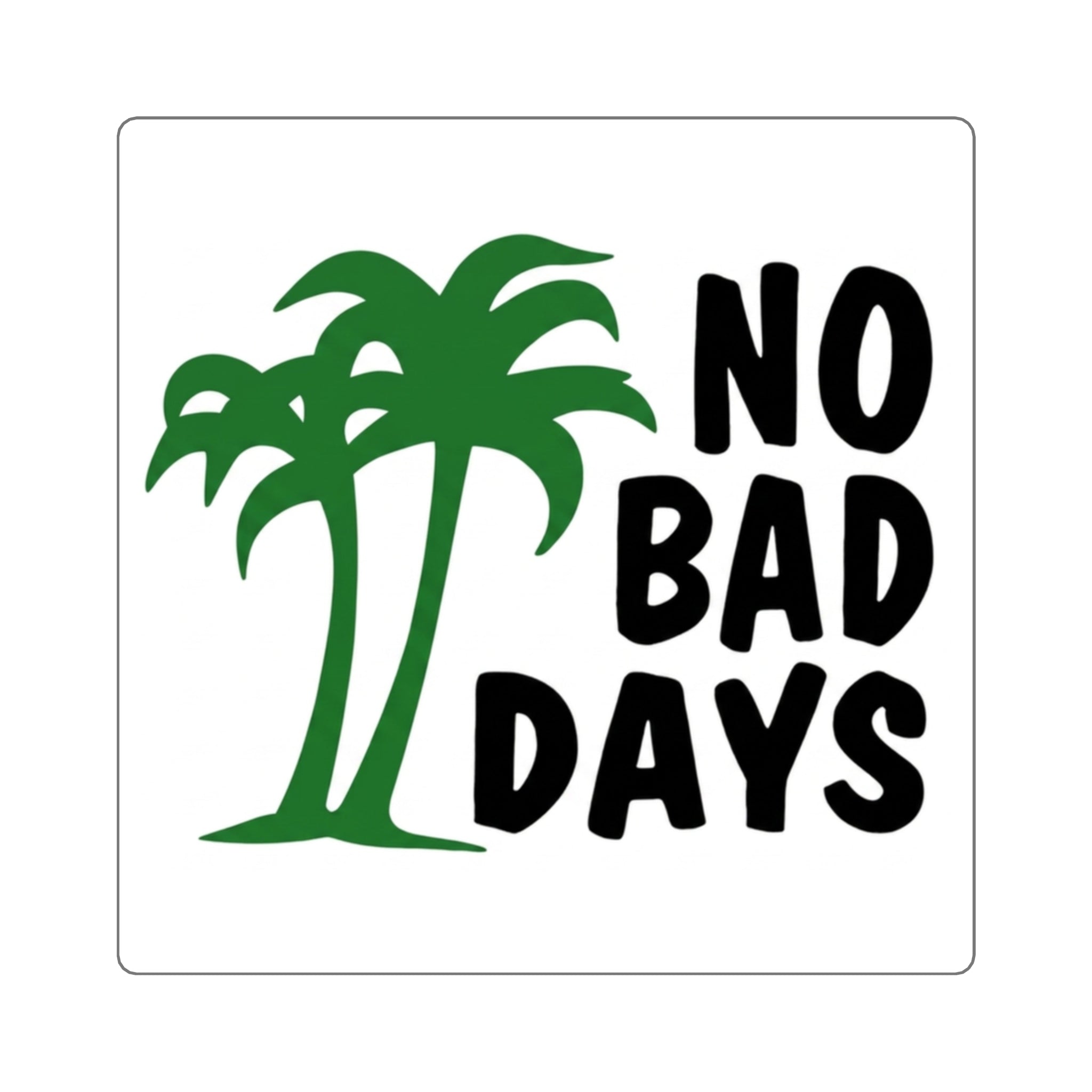 No Bad Days Square Sticker — Palm Tree Positive Vibe Decal