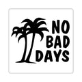 No Bad Days Square Sticker — Palm Tree Positive Vibes Decal