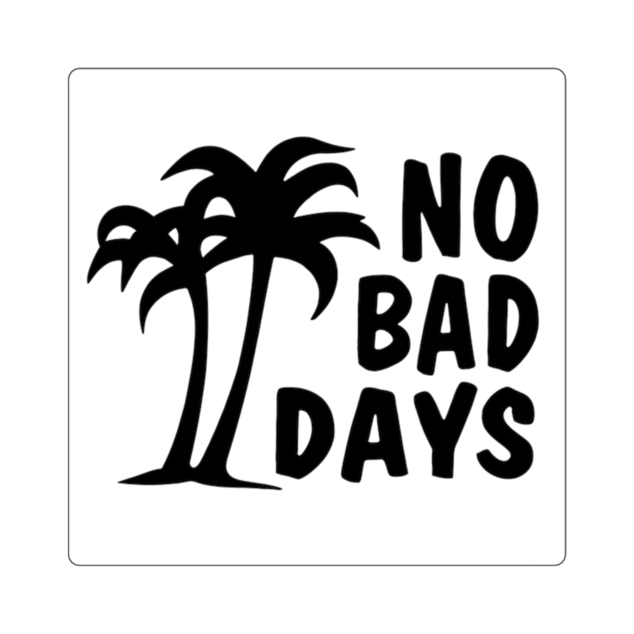No Bad Days Square Sticker — Palm Tree Positive Vibes Decal